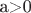 a>0