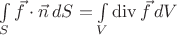 $\int\limits_S\vec f\cdot\vec n\,dS=\int\limits_V\mathop{\mathrm{div}}\vec f\,dV$