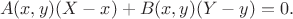 $$A(x,y)(X-x)+B(x,y)(Y-y)=0.$$