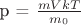 p = $\frac{mVkT}{m_0}$