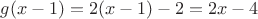 $g(x-1) = 2(x-1)-2 = 2x-4$