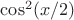 $\cos^2 (x/2)$