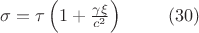 $\sigma =\tau \left (1+\frac{\gamma\xi }{c^2}   \right )\; \; \; \; \; \; \; \; \; (30)$