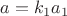 $a=k_1a_1$