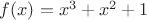 $f(x)=x^3+x^2+1$