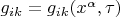 $g_{ik}  = g_{ik} (x^\alpha  ,\tau )$