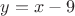 $y=x-9$