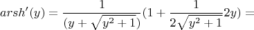 $$arsh'(y) = \frac{1}{ (y + \sqrt{y^2 + 1})} (1 + \frac{1}{2\sqrt{y^2 + 1}}2y) =$$