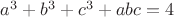 $a^3+b^3+c^3+abc=4$
