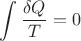 $\displaystyle\int \frac{\delta Q}{T}=0$
