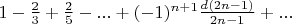 $1-\frac{2}{3}+\frac{2}{5}-...+(-1)^{n+1}\frac{d(2n-1)}{2n-1}+...$