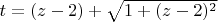 $t=(z-2)+\sqrt{1+(z-2)^2}$