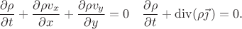 $$\dfrac{\partial\rho}{\partial t}+\dfrac{\partial\rho v_x}{\partial x}+\dfrac{\partial\rho v_y}{\partial y}=0\quad\dfrac{\partial\rho}{\partial t}+\operatorname{div}(\rho\vec{\jmath}\,)=0.$$