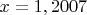 $ x = 1,2007 $