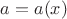 $a=a(x)$