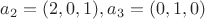 $a_2=(2,0,1), a_3=(0,1,0)$