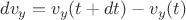 $dv_y = v_y(t+dt) - v_y(t)$