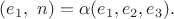 $(e_1, \,\,n)=\alpha (e_1,e_2,e_3).$