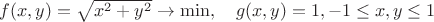 $f(x,y)=\sqrt{x^2+y^2}\to \min,\quad g(x,y)=1, -1\leq x,y\leq 1$