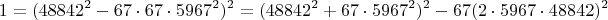 $$1= (48842^2-67 \cdot 67 \cdot 5967^2)^2= (48842^2+67 \cdot 5967^2)^2 - 67(2 \cdot 5967 \cdot 48842)^2$$