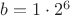 $b=1\cdot2^6$