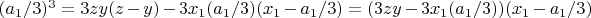 $(a_1/3)^3=3zy(z-y)-3x_1(a_1/3)(x_1-a_1/3)=(3zy-3x_1(a_1/3))(x_1-a_1/3)$