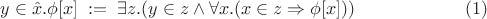 $$y\in \hat x.\phi[x] \; := \; \exists z. (y\in z \wedge \forall x. (x\in z \Rightarrow \phi[x])) \eqno (1)$$