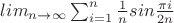$lim_{n \to \infty}\sum_{i=1}^n\frac{1}{n}sin{\frac{\pi i}{2n}}$