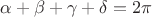 $\alpha+\beta+\gamma+\delta=2\pi$