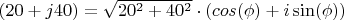 $(20 + j 40)=\sqrt{20^2+40^2}\cdot (cos(\phi)+i \sin(\phi))$