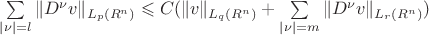 $\sum \limits_{|\nu|=l}\|D^\nu v\|_{L_p(R^n)}} \leqslant C (\|v\|_{L_q(R^n)} + \sum \limits_{|\nu|=m}\|D^\nu v\|_{L_r(R^n)}})$