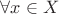 $\forall x \in X $