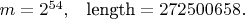 $m = 2^{54}, \; \; \; \text{length} = 272 500 658.$