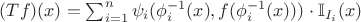 $(Tf)(x)=\sum_{i=1}^n \psi_i (\phi_i^{-1}(x),f(\phi_i^{-1}(x))) \cdot \mathbb {I}_{I_i}(x)$
