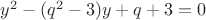 $y^2-(q^2-3)y+q+3=0$