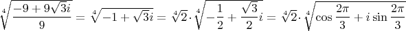 $\sqrt[4]{\dfrac{-9+9\sqrt{3}i}{9}}=\sqrt[4]{-1+\sqrt{3}i}=\sqrt[4]{2}\cdot\sqrt[4]{-\dfrac{1}{2}+\dfrac{\sqrt{3}}{2}i}=\sqrt[4]{2}\cdot\sqrt[4]{\cos\dfrac{2\pi}{3}+i\sin\dfrac{2\pi}{3}}$