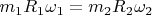 $m_1R_1\omega_1=m_2R_2\omega_2$