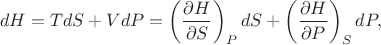 $$dH=TdS+VdP=\left(\frac{\partial H}{\partial S}\right)_P dS+\left(\frac{\partial H}{\partial P}\right)_S dP,$$