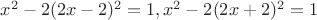 $x^2-2(2x-2)^2=1,x^2-2(2x+2)^2=1$