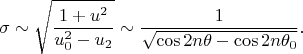 $$
\sigma\sim\sqrt{\frac{1+u^2}{u_0^2-u_2}}\sim
\frac1{\sqrt{\cos2n\theta-\cos2n\theta_0}}.
$$
