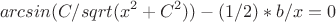 $$arcsin(C/sqrt(x^2+C^2))-(1/2)*b/x = 0$$