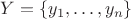 $Y = \{y_1, \ldots, y_n\}$