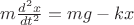 $m\frac{d^{2}x}{dt^{2}}=mg-kx$
