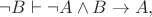 $\neg B\vdash\neg A\wedge B\to A,$ $\neg B\vdash\neg A\wedge B\to A,$
