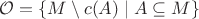 $\mathcal{O} = \{ M\setminus c(A) \;|\; A\subseteq M \}$