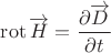 $$\operatorname{rot}\overrightarrow{H}=\frac {\partial \overrightarrow{D}}{\partial t}$$