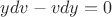 $ydv-vdy=0$