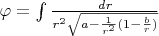 $\varphi=\int\frac{dr}{r^2\sqrt{a-\frac{1}{r^2}(1-\frac{b}{r})}}$
