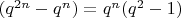 $(q^{2n}- q^n)=q^n(q^2-1)$