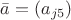 $\bar a = (a_{j5})$